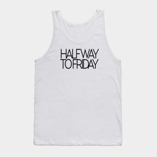 Halfway to friday Tank Top